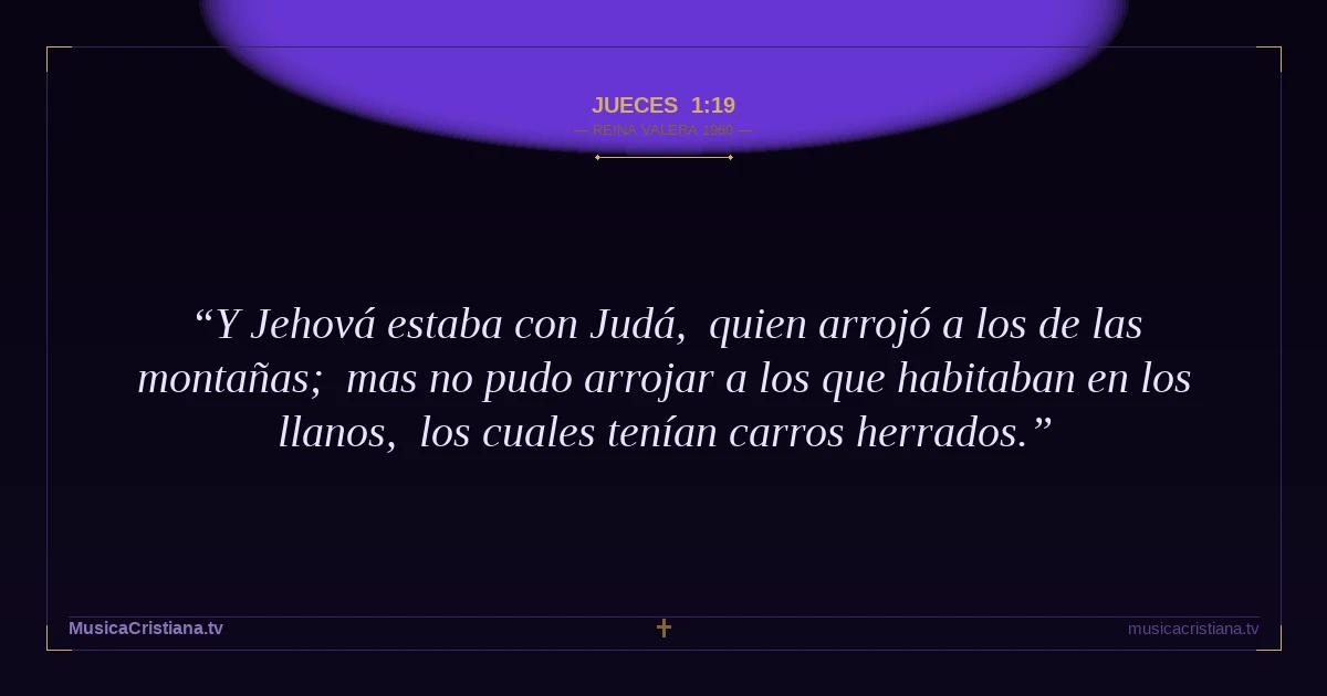 Jueces 1:19 — Biblia Reina Valera 1960 — MusicaCristiana.tv