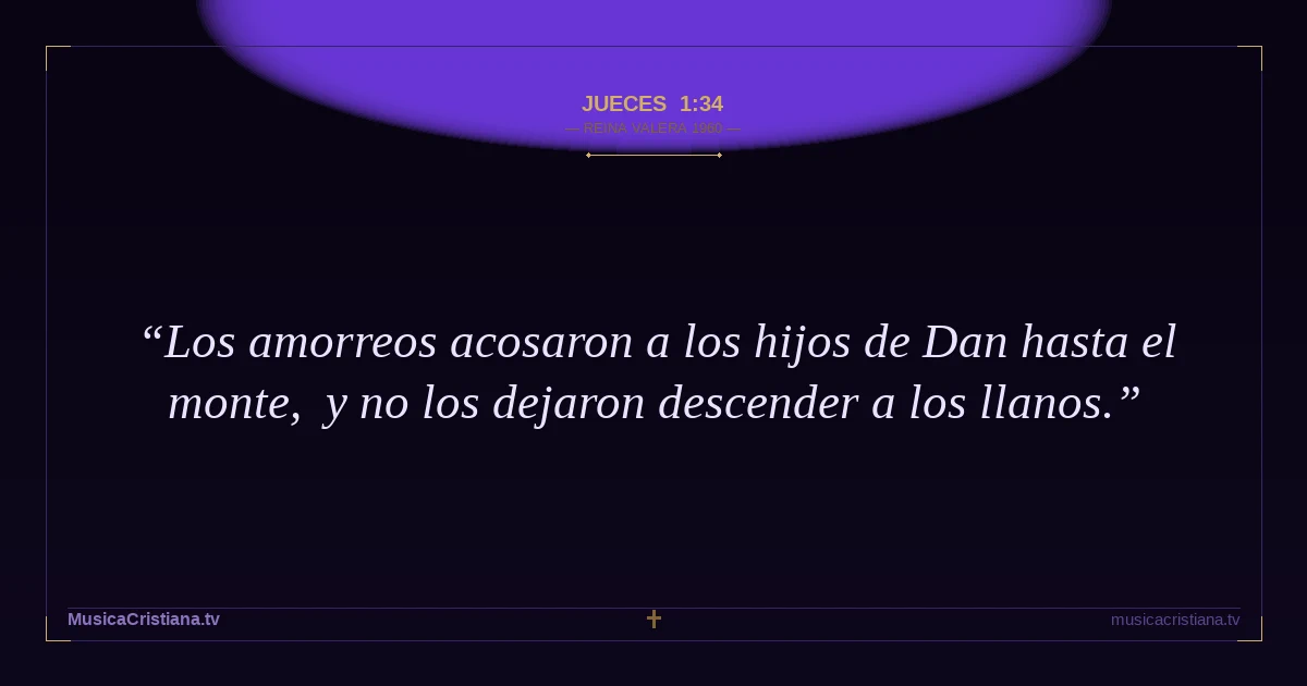 Jueces 1:34 — Biblia Reina Valera 1960 — MusicaCristiana.tv