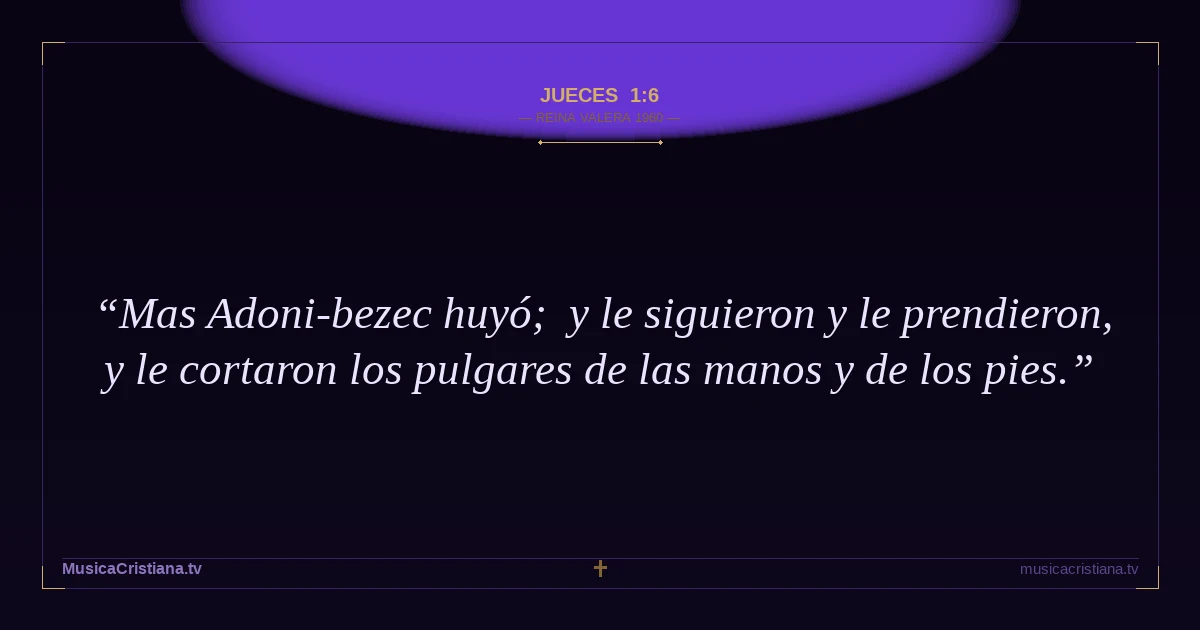 Jueces 1:6 — Biblia Reina Valera 1960 — MusicaCristiana.tv