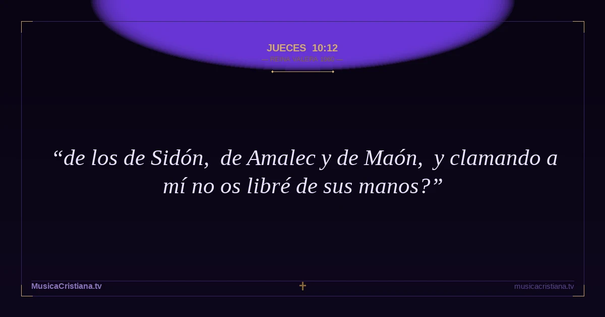 Jueces 10:12 — Biblia Reina Valera 1960 — MusicaCristiana.tv