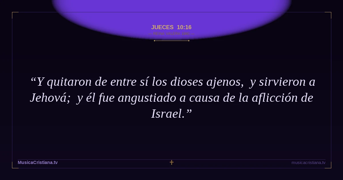 Jueces 10:16 — Biblia Reina Valera 1960 — MusicaCristiana.tv