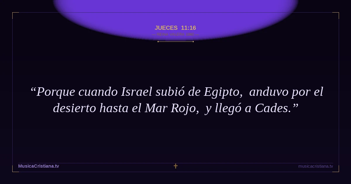 Jueces 11:16 — Biblia Reina Valera 1960 — MusicaCristiana.tv
