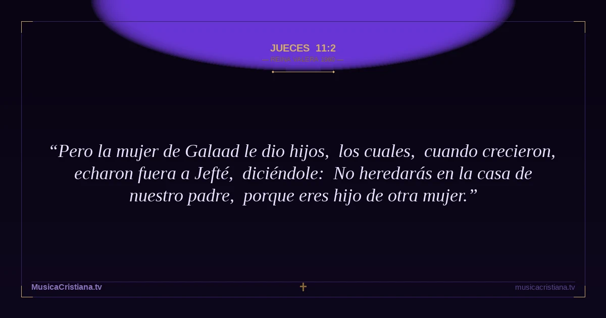 Jueces 11:2 — Biblia Reina Valera 1960 — MusicaCristiana.tv