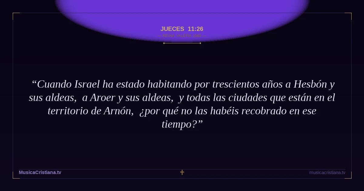 Jueces 11:26 — Biblia Reina Valera 1960 — MusicaCristiana.tv