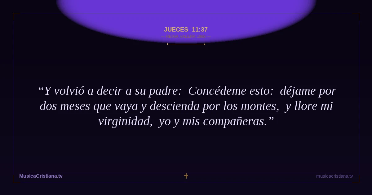 Jueces 11:37 — Biblia Reina Valera 1960 — MusicaCristiana.tv