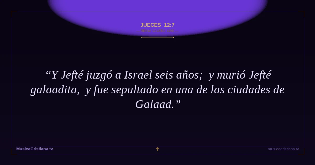 Jueces 12:7 — Biblia Reina Valera 1960 — MusicaCristiana.tv