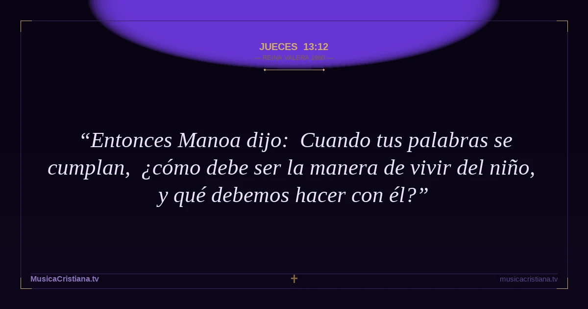 Jueces 13:12 — Biblia Reina Valera 1960 — MusicaCristiana.tv