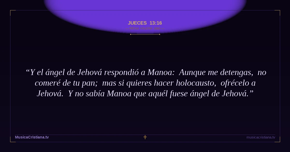 Jueces 13:16 — Biblia Reina Valera 1960 — MusicaCristiana.tv