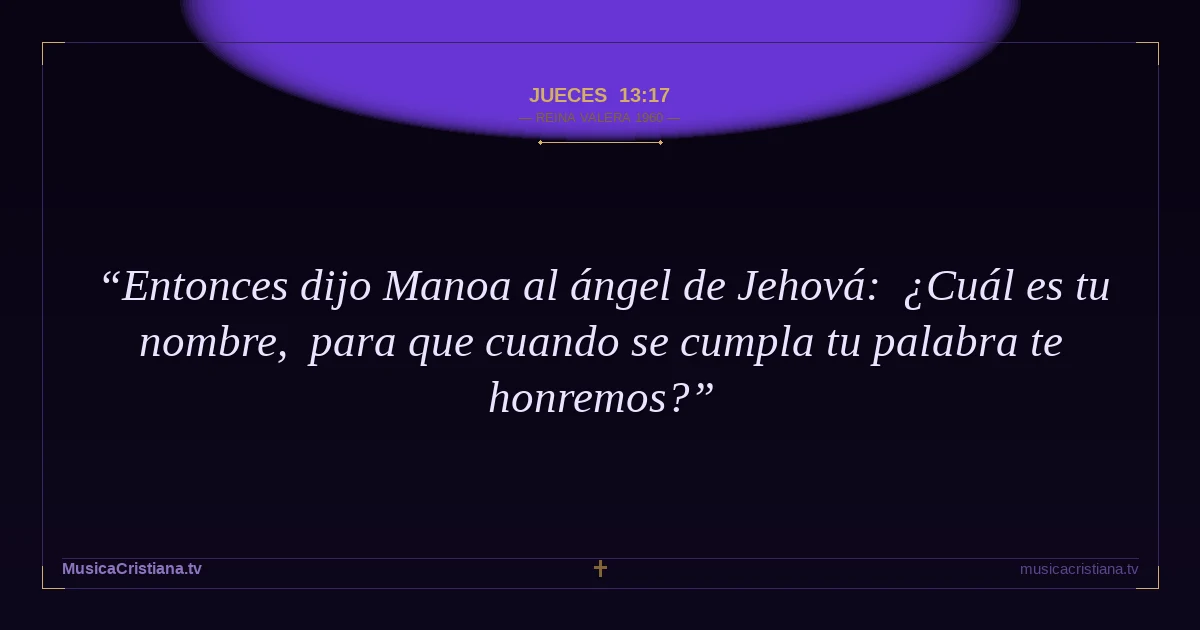 Jueces 13:17 — Biblia Reina Valera 1960 — MusicaCristiana.tv