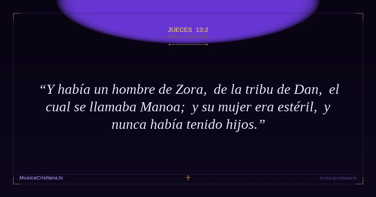 Jueces 13:2 — Biblia Reina Valera 1960 — MusicaCristiana.tv