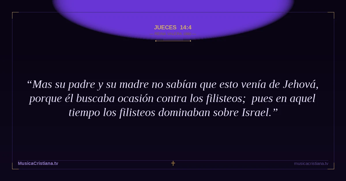 Jueces 14:4 — Biblia Reina Valera 1960 — MusicaCristiana.tv