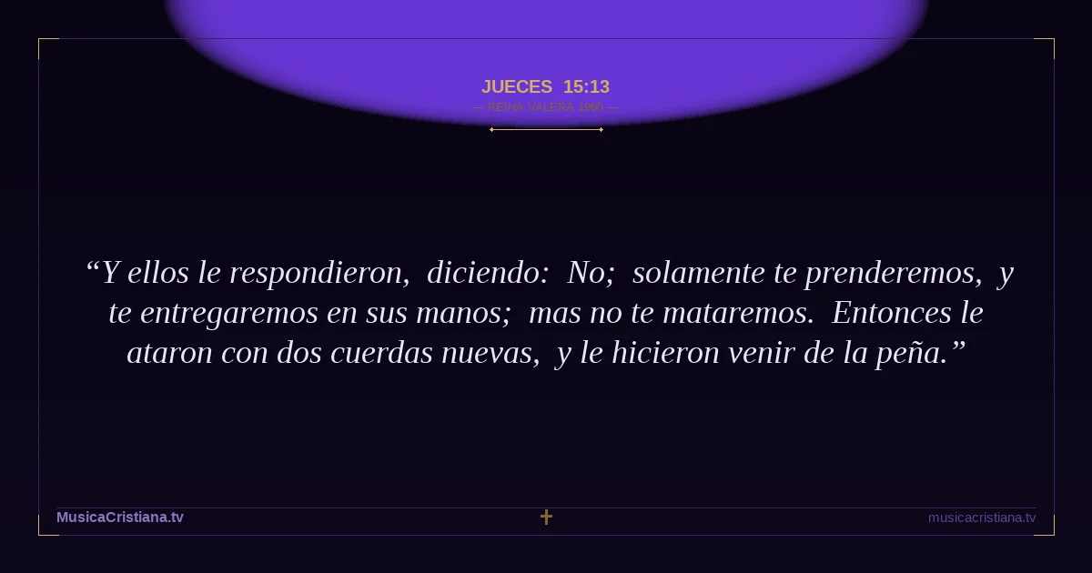 Jueces 15:13 — Biblia Reina Valera 1960 — MusicaCristiana.tv