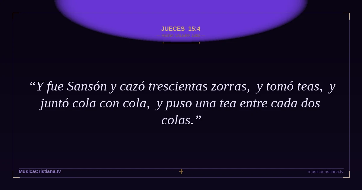 Jueces 15:4 — Biblia Reina Valera 1960 — MusicaCristiana.tv