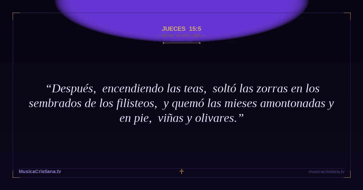 Jueces 15:5 — Biblia Reina Valera 1960 — MusicaCristiana.tv
