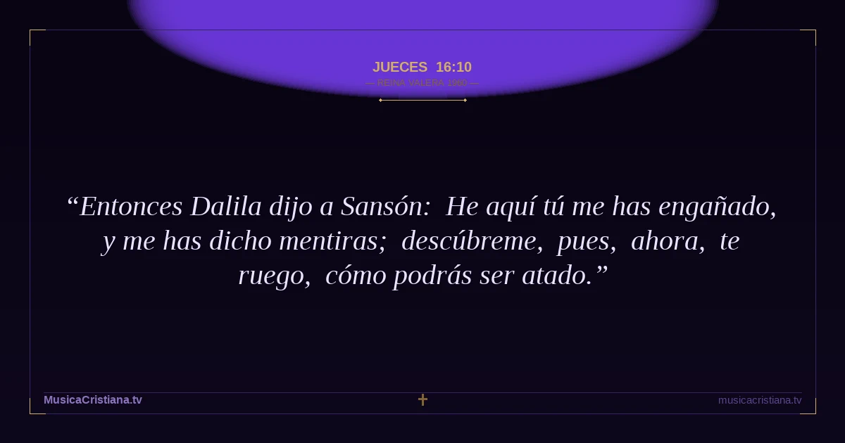 Jueces 16:10 — Biblia Reina Valera 1960 — MusicaCristiana.tv