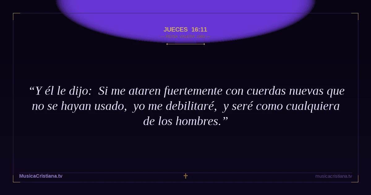 Jueces 16:11 — Biblia Reina Valera 1960 — MusicaCristiana.tv