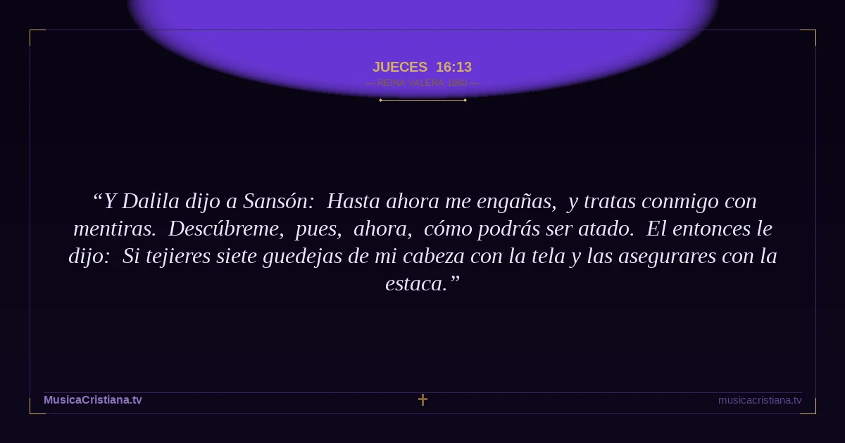 Jueces 16:13 — Biblia Reina Valera 1960 — MusicaCristiana.tv