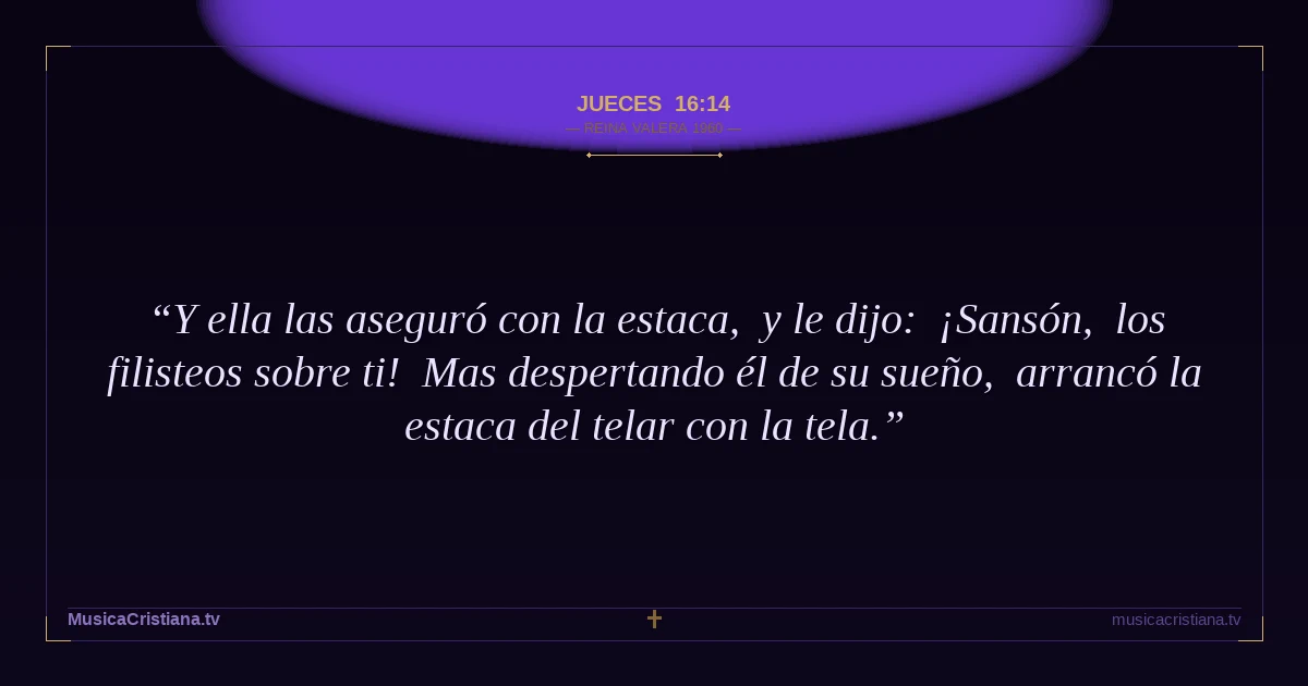 Jueces 16:14 — Biblia Reina Valera 1960 — MusicaCristiana.tv