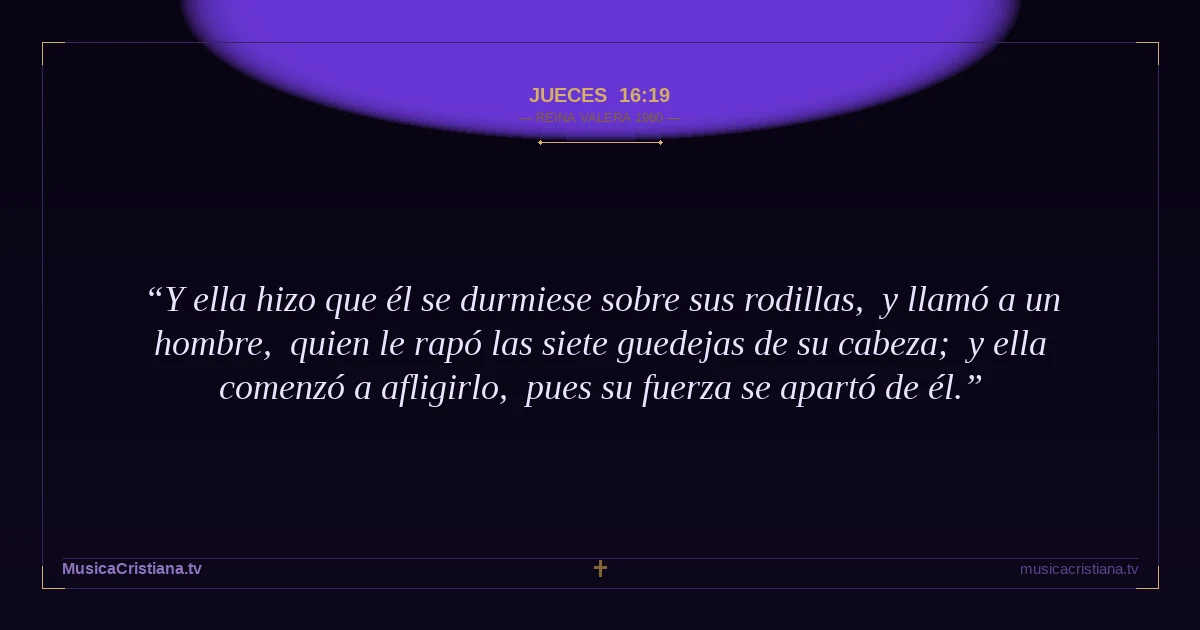 Jueces 16:19 — Biblia Reina Valera 1960 — MusicaCristiana.tv