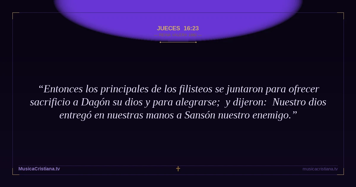 Jueces 16:23 — Biblia Reina Valera 1960 — MusicaCristiana.tv