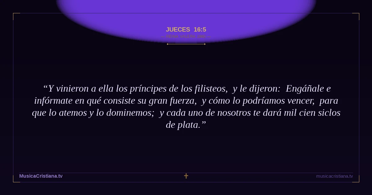 Jueces 16:5 — Biblia Reina Valera 1960 — MusicaCristiana.tv