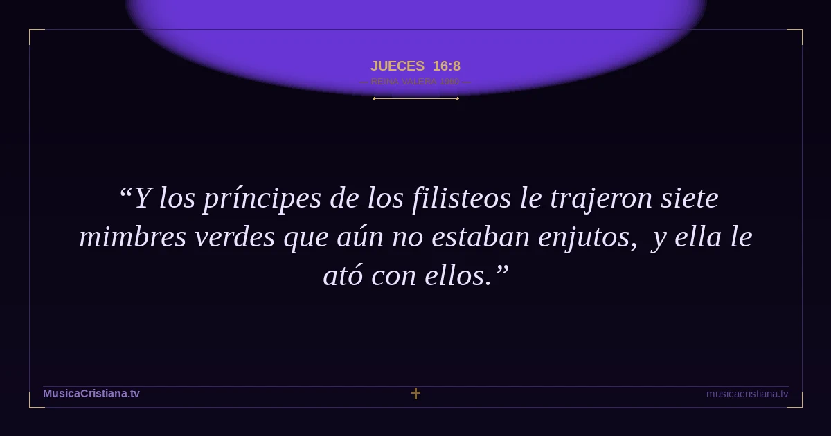 Jueces 16:8 — Biblia Reina Valera 1960 — MusicaCristiana.tv