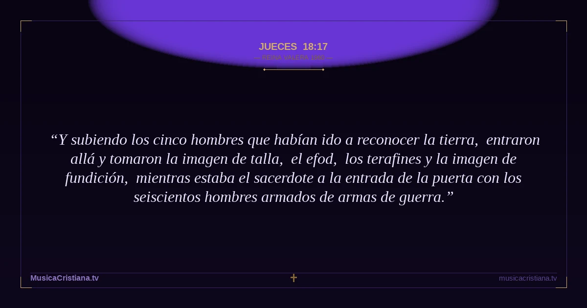 Jueces 18:17 — Biblia Reina Valera 1960 — MusicaCristiana.tv