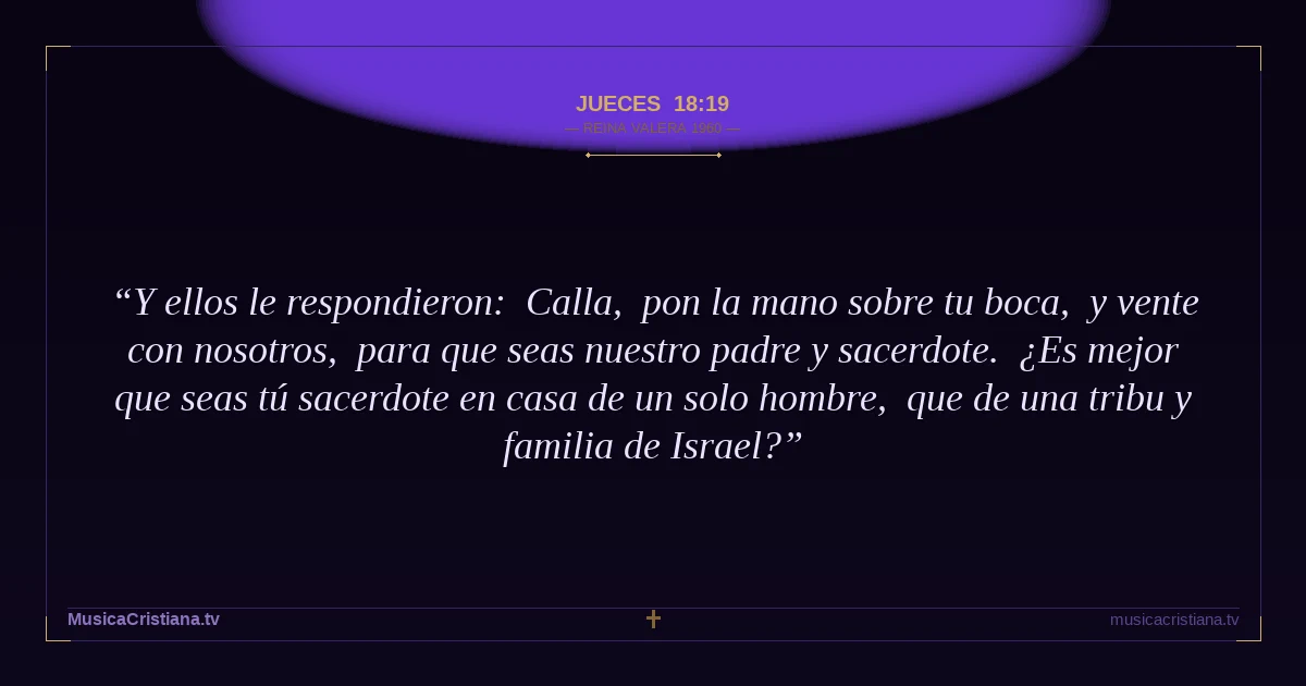 Jueces 18:19 — Biblia Reina Valera 1960 — MusicaCristiana.tv