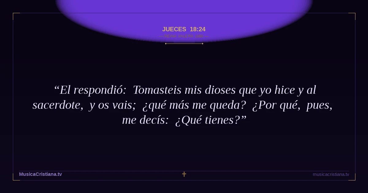 Jueces 18:24 — Biblia Reina Valera 1960 — MusicaCristiana.tv