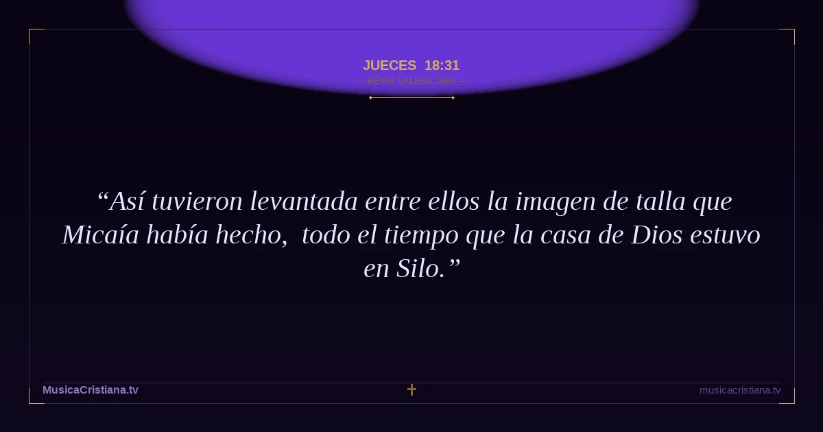 Jueces 18:31 — Biblia Reina Valera 1960 — MusicaCristiana.tv