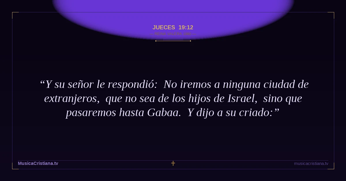 Jueces 19:12 — Biblia Reina Valera 1960 — MusicaCristiana.tv