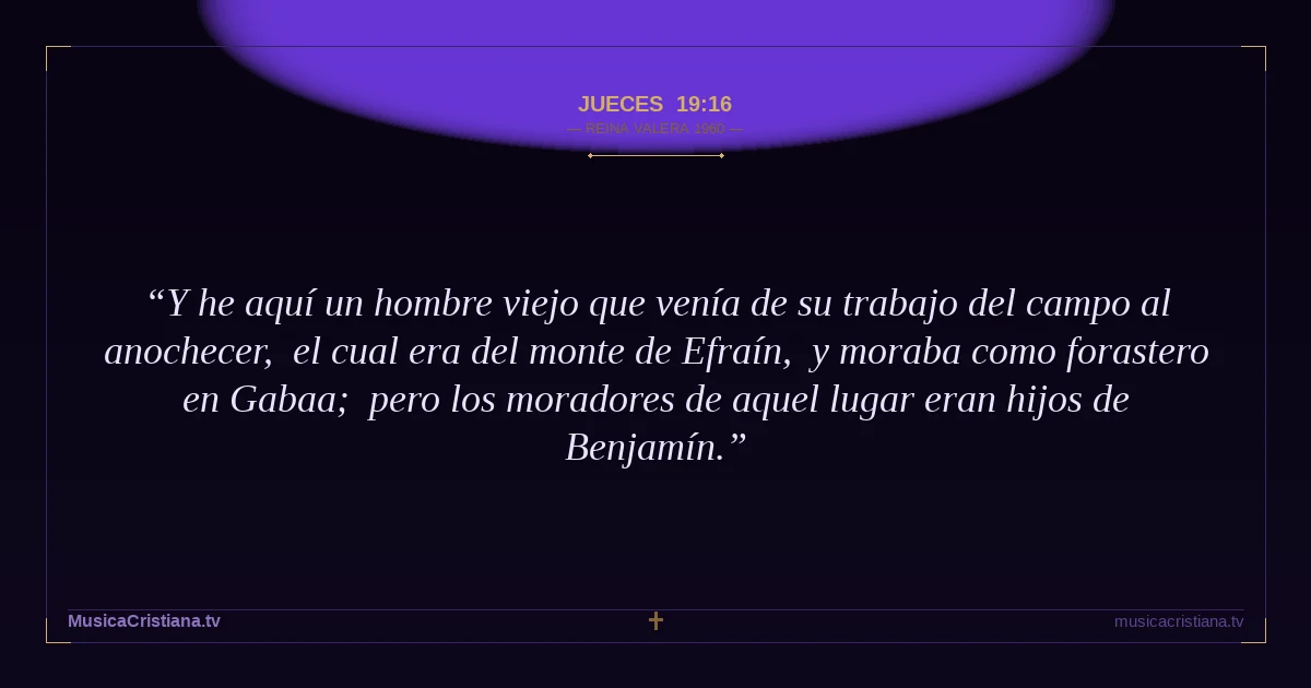 Jueces 19:16 — Biblia Reina Valera 1960 — MusicaCristiana.tv