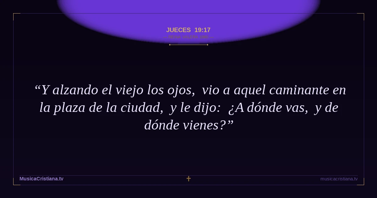 Jueces 19:17 — Biblia Reina Valera 1960 — MusicaCristiana.tv