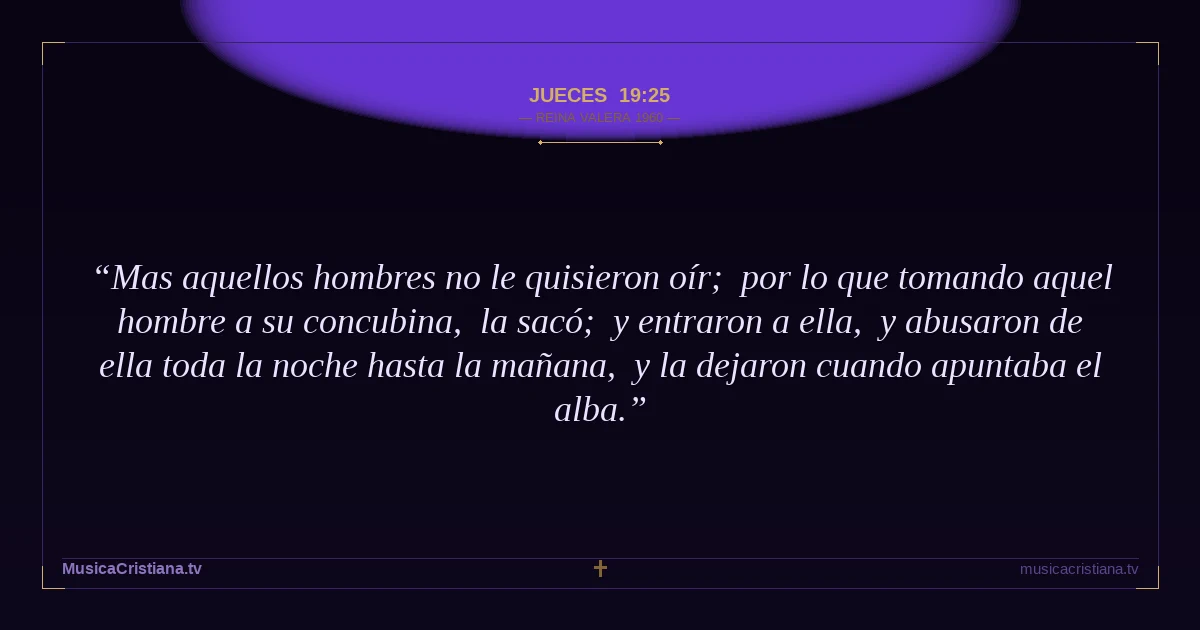 Jueces 19:25 — Biblia Reina Valera 1960 — MusicaCristiana.tv