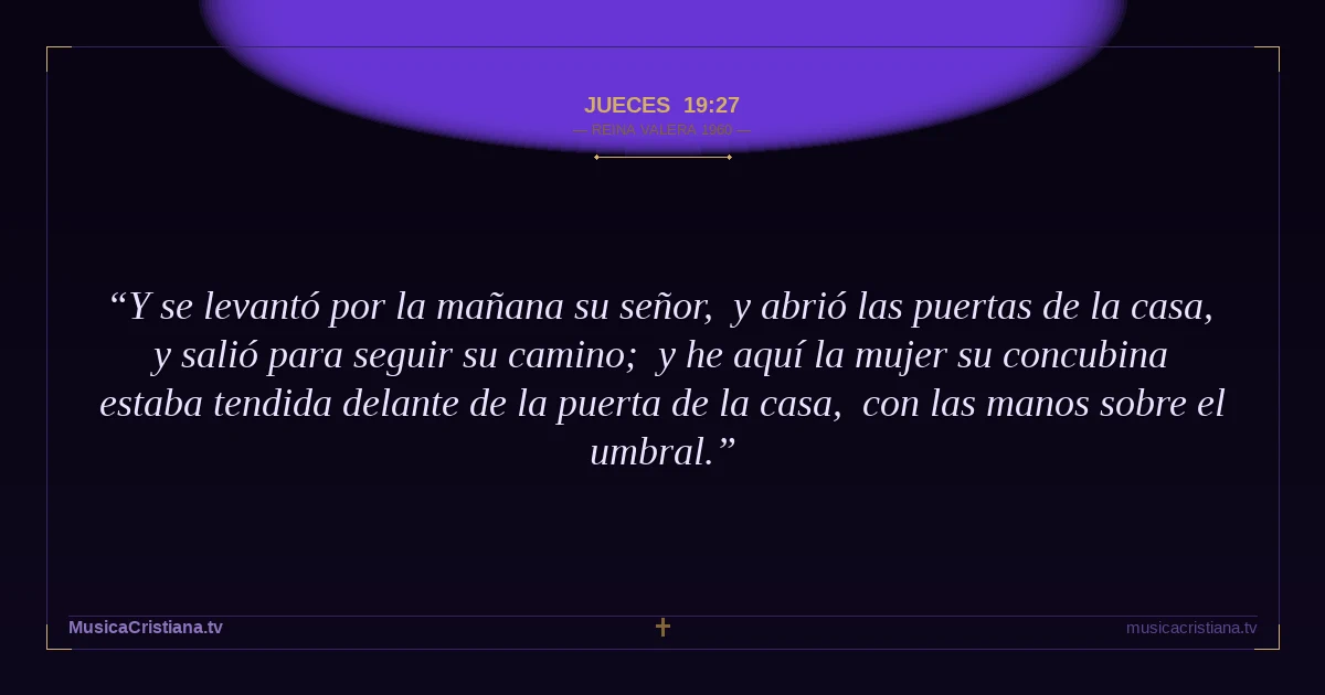 Jueces 19:27 — Biblia Reina Valera 1960 — MusicaCristiana.tv