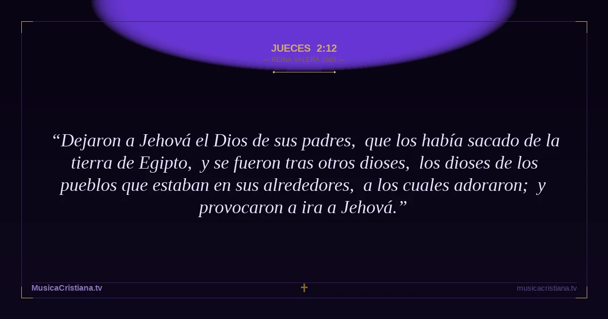 Jueces 2:12 — Biblia Reina Valera 1960 — MusicaCristiana.tv