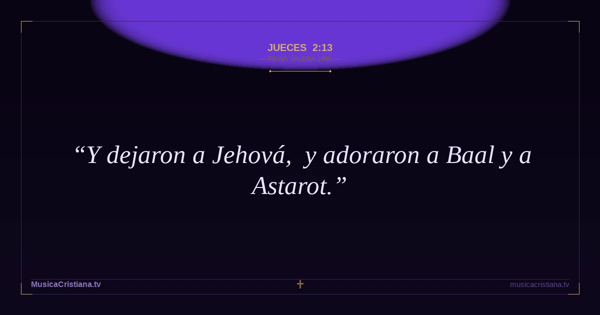 Jueces 2:13 — Biblia Reina Valera 1960 — MusicaCristiana.tv