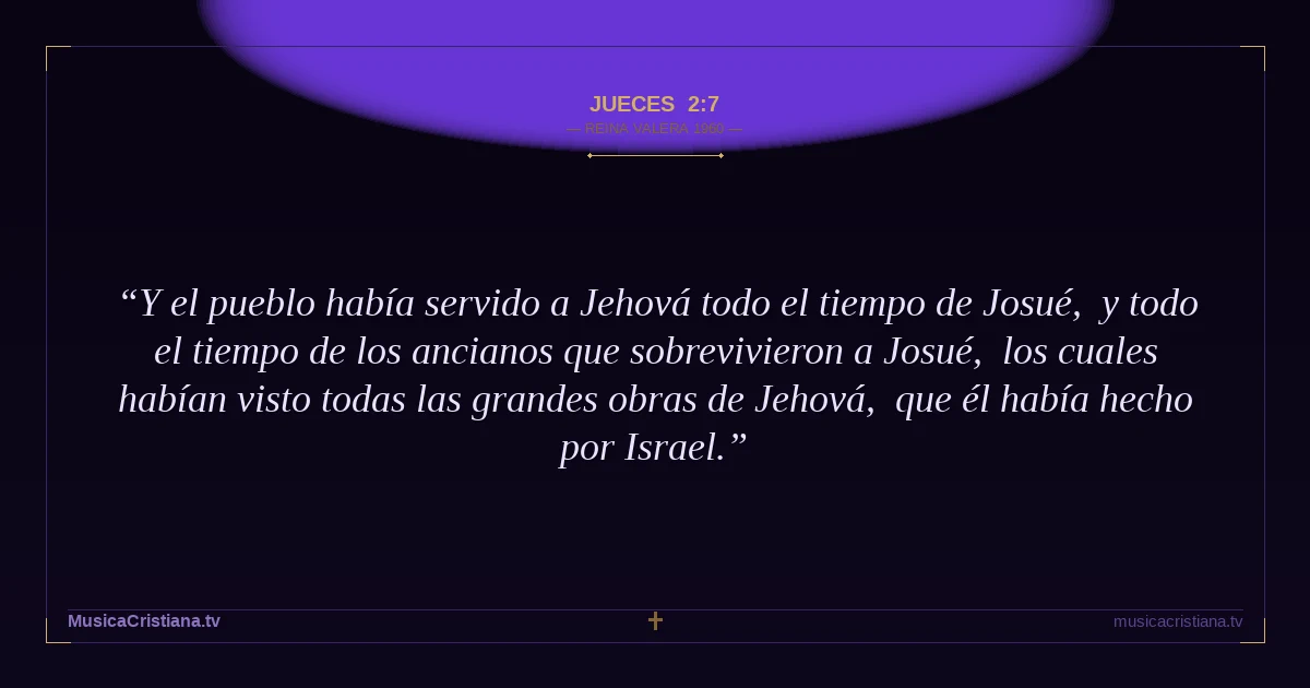 Jueces 2:7 — Biblia Reina Valera 1960 — MusicaCristiana.tv