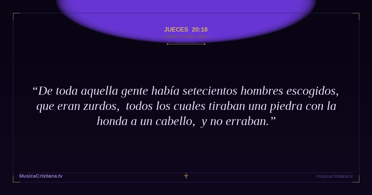 Jueces 20:16 — Biblia Reina Valera 1960 — MusicaCristiana.tv