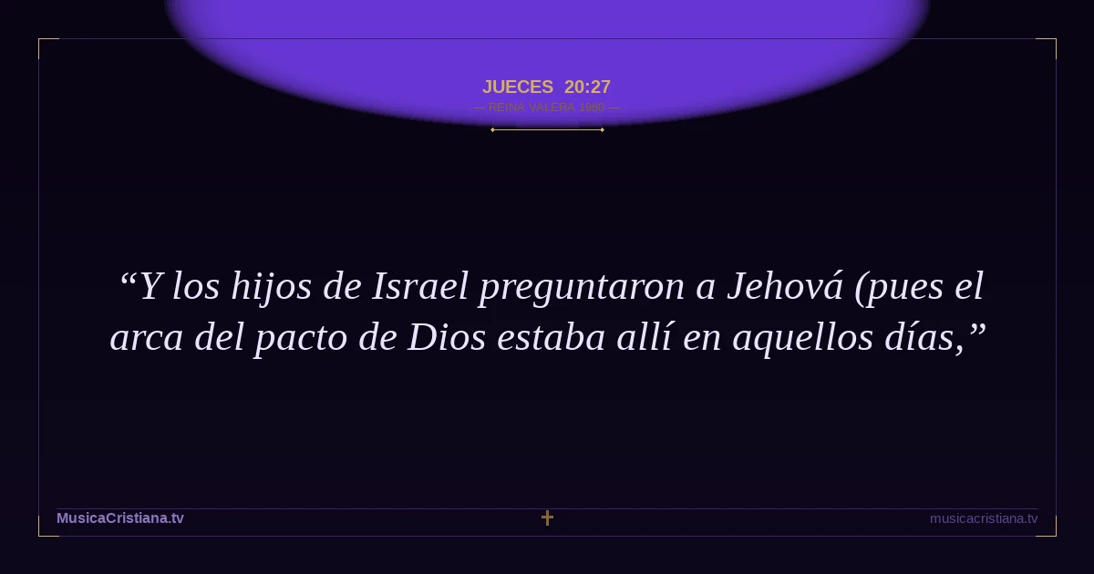 Jueces 20:27 — Biblia Reina Valera 1960 — MusicaCristiana.tv