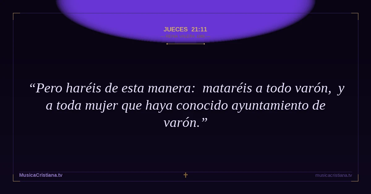 Jueces 21:11 — Biblia Reina Valera 1960 — MusicaCristiana.tv