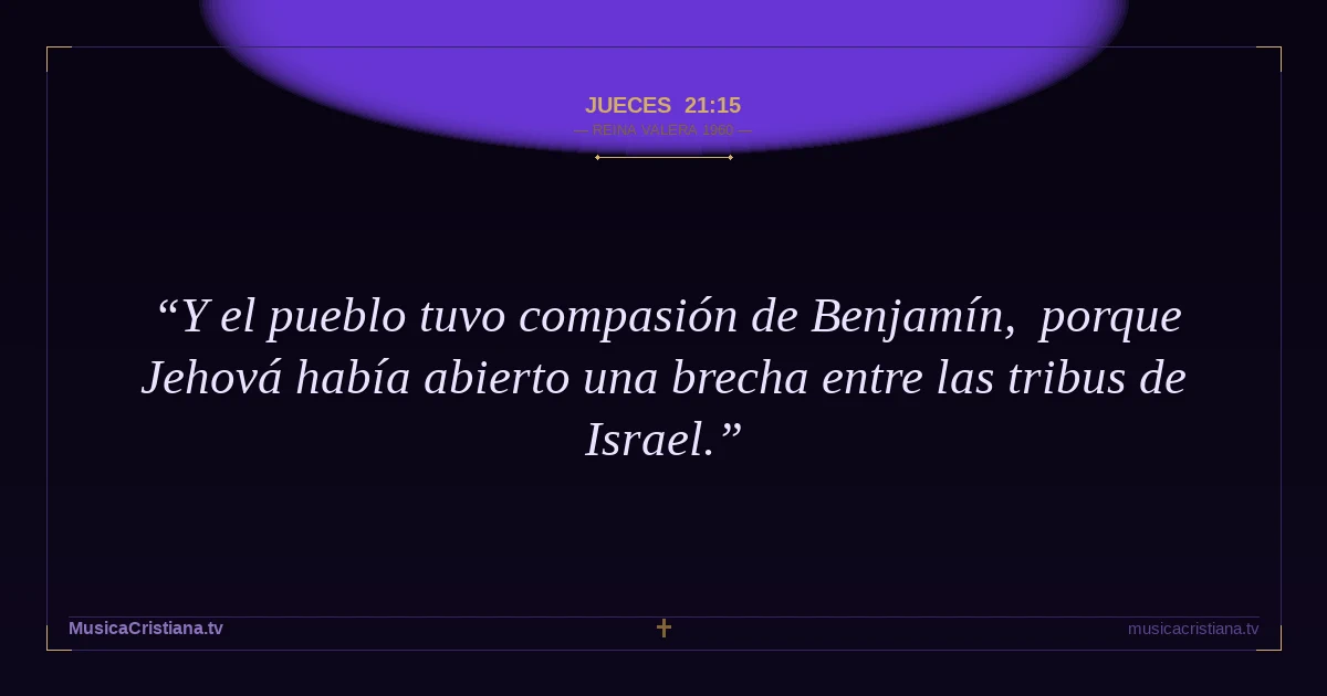 Jueces 21:15 — Biblia Reina Valera 1960 — MusicaCristiana.tv