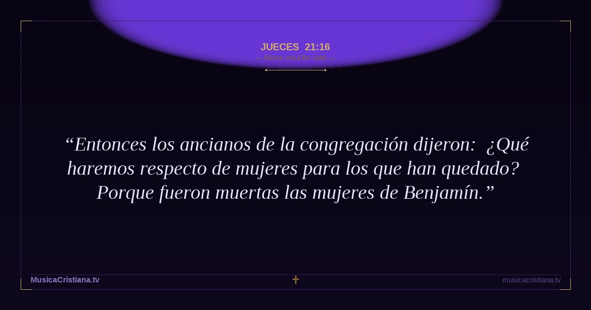Jueces 21:16 — Biblia Reina Valera 1960 — MusicaCristiana.tv