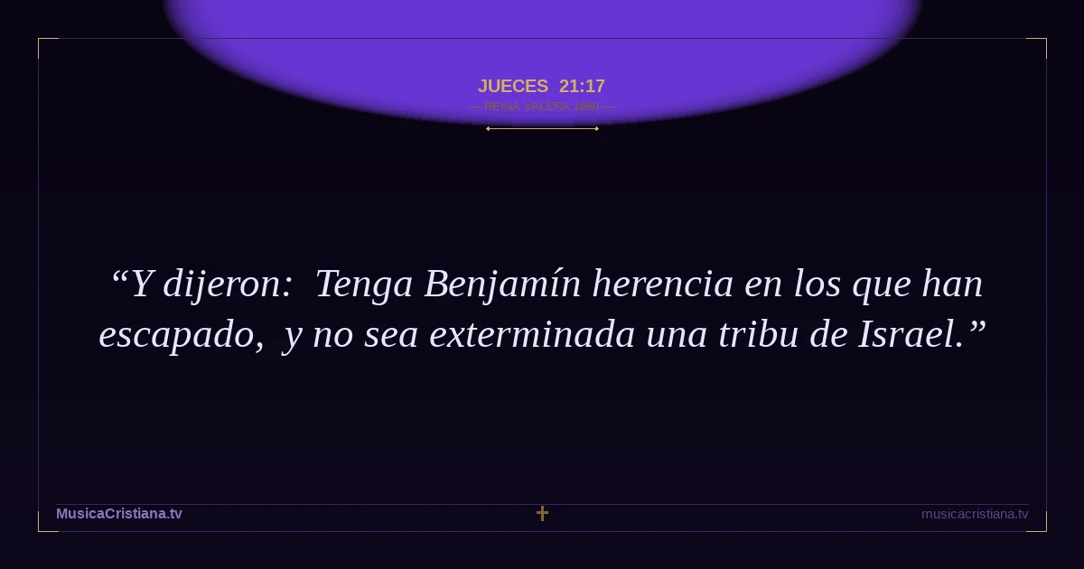 Jueces 21:17 — Biblia Reina Valera 1960 — MusicaCristiana.tv
