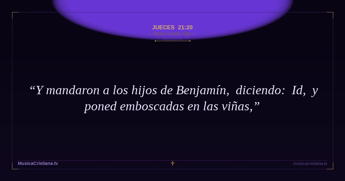 Jueces 21:20 — Biblia Reina Valera 1960 — MusicaCristiana.tv