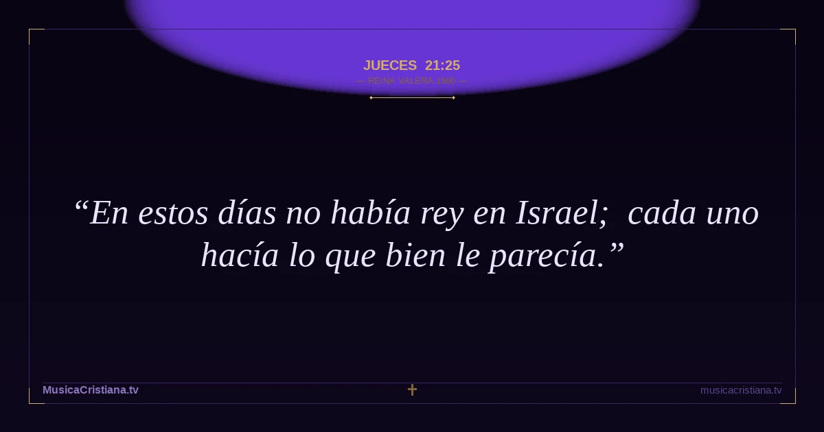 Jueces 21:25 — Biblia Reina Valera 1960 — MusicaCristiana.tv
