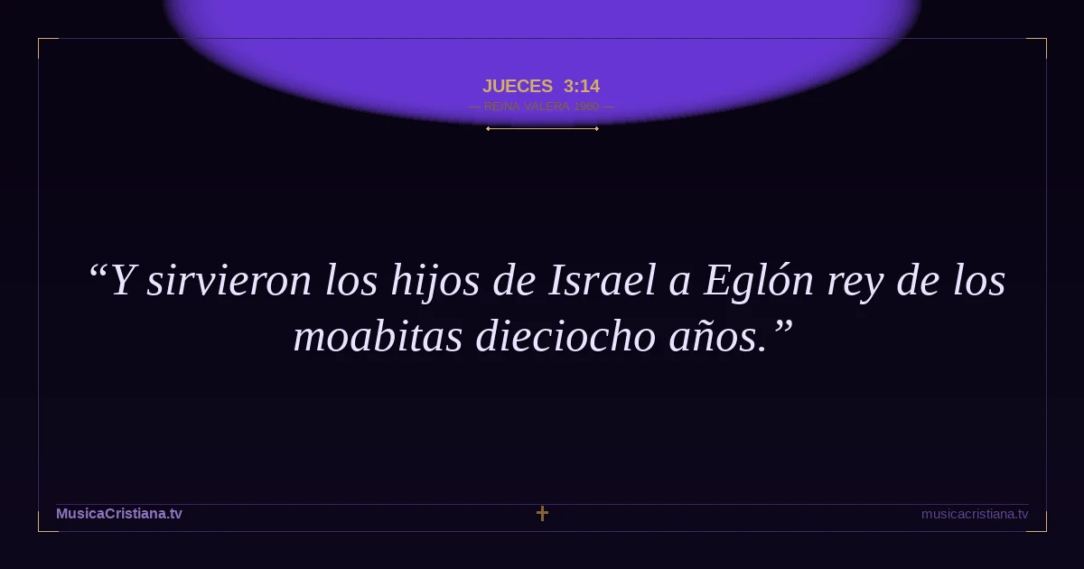 Jueces 3:14 — Biblia Reina Valera 1960 — MusicaCristiana.tv