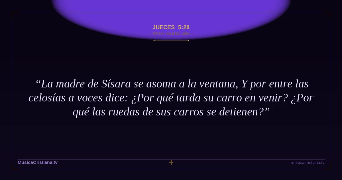 Jueces 5:28 — Biblia Reina Valera 1960 — MusicaCristiana.tv