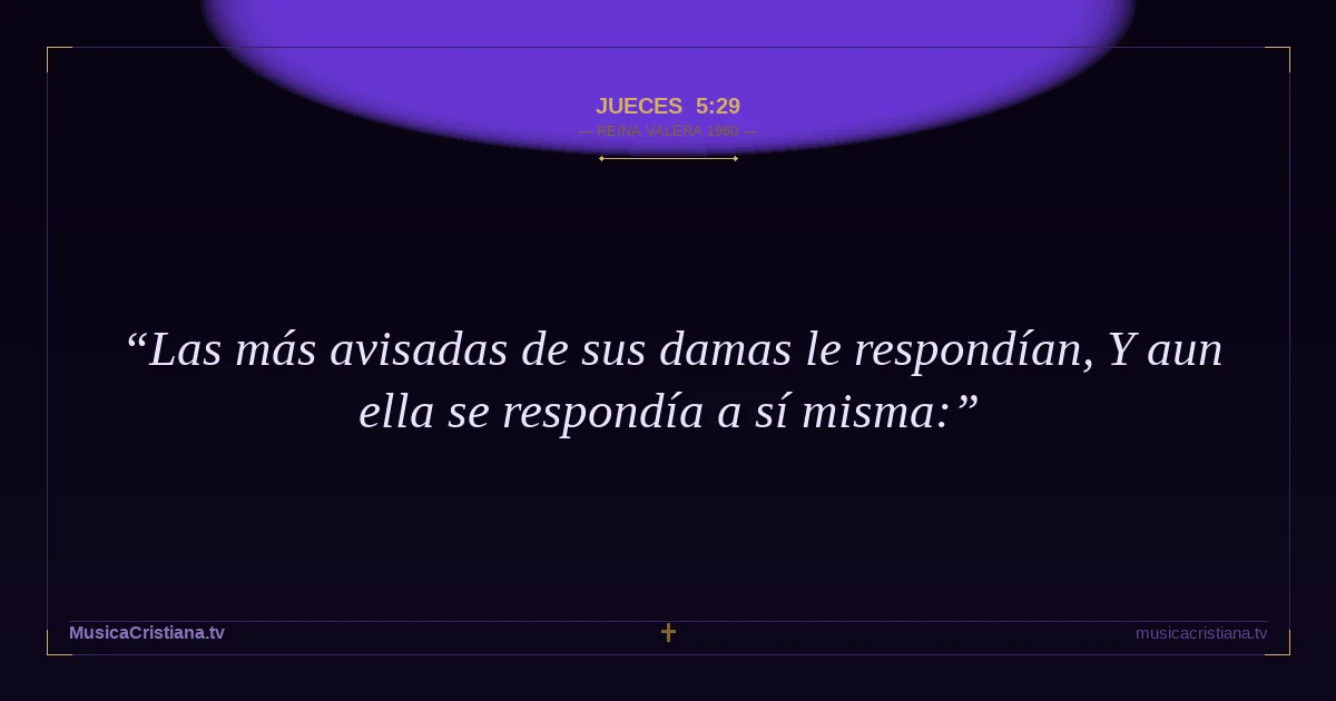 Jueces 5:29 — Biblia Reina Valera 1960 — MusicaCristiana.tv