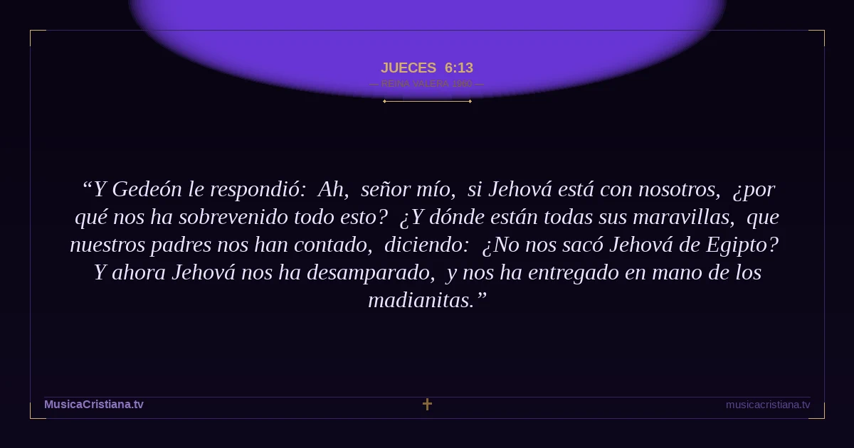 Jueces 6:13 — Biblia Reina Valera 1960 — MusicaCristiana.tv